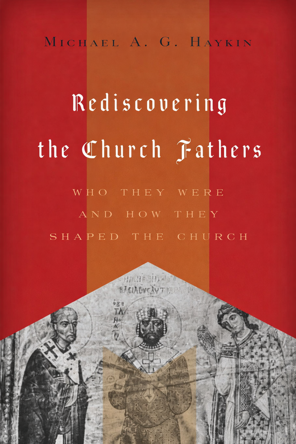 Cover of Rediscovering the Church Fathers by Michael A. G. Haykin